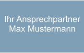 Ihr Ansprechpartner Max Mustermann